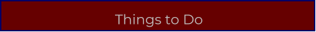Things to Do