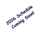 2026 Schedule  Coming Soon!