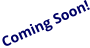 Coming Soon!