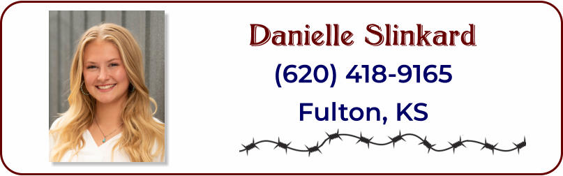 Danielle Slinkard (620) 418-9165 Fulton, KS