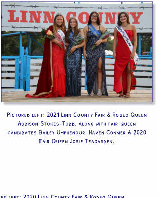 Pictured left: 2021 Linn County Fair & Rodeo Queen Addison Stokes-Todd, along with fair queen candidates Bailey Umphenour, Haven Conner & 2020 Fair Queen Josie Teagarden.