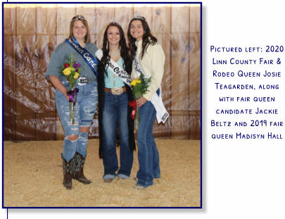 Pictured left: 2020 Linn County Fair & Rodeo Queen Josie Teagarden, along with fair queen candidate Jackie Beltz and 2019 fair queen Madisyn Hall